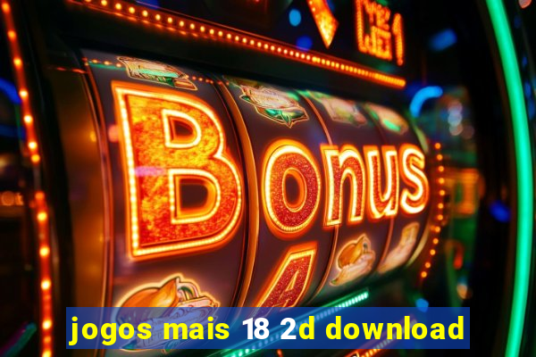 jogos mais 18 2d download